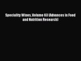Read Speciality Wines Volume 63 (Advances in Food and Nutrition Research) Ebook Online