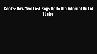 Download Geeks: How Two Lost Boys Rode the Internet Out of Idaho PDF Online