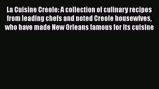 Read La Cuisine Creole: A Collection of Culinary Recipes From Leading Chefs and Noted Creole