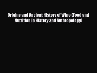Download Origins and Ancient History of Wine (Food and Nutrition in History and Anthropology)
