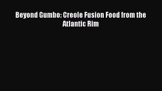 Download Beyond Gumbo: Creole Fusion Food from the Atlantic Rim Ebook Online
