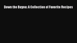 Read Down the Bayou: A Collection of Favorite Recipes PDF Online