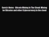 Read Garry's Notes - Bitcoin Mining In The Cloud: Mining for Bitcoins and other Crytocurrency
