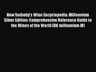 Read New Sotheby's Wine Encyclopedia: Millennium Silver Ediiton: Comprehensive Reference Guide