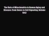 Download The Role of Mitochondria in Human Aging and Disease: From Genes to Cell Signaling