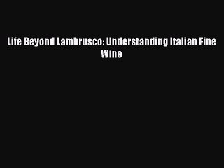 Read Life Beyond Lambrusco: Understanding Italian Fine Wine Ebook Free