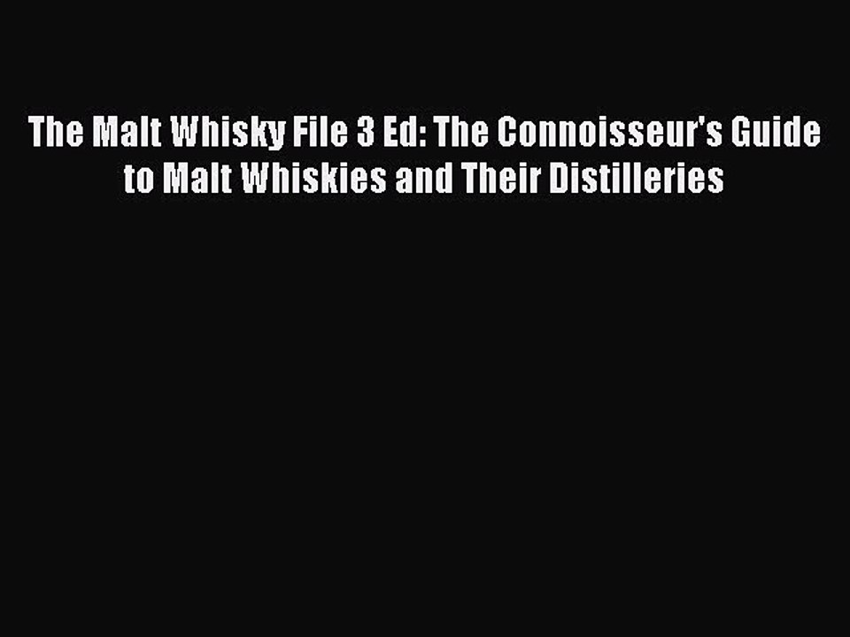 Read The Malt Whisky File 3 Ed: The Connoisseur's Guide to Malt Whiskies and Their Distilleries