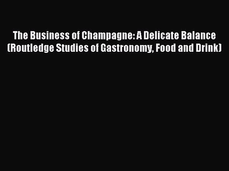 Read The Business of Champagne: A Delicate Balance (Routledge Studies of Gastronomy Food and
