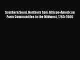 Read Southern Seed Northern Soil: African-American Farm Communities in the Midwest 1765-1900