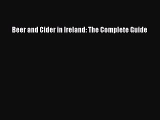 Read Beer and Cider in Ireland: The Complete Guide Ebook Free