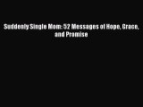 Download Suddenly Single Mom: 52 Messages of Hope Grace and Promise  Read Online