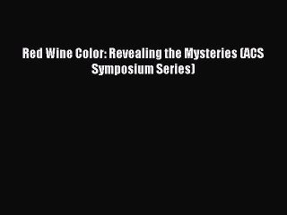 Read Red Wine Color: Revealing the Mysteries (ACS Symposium Series) Ebook Free