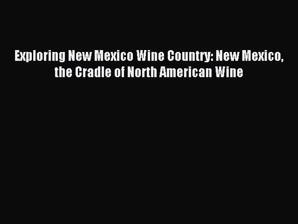 Read Exploring New Mexico Wine Country: New Mexico the Cradle of North American Wine Ebook