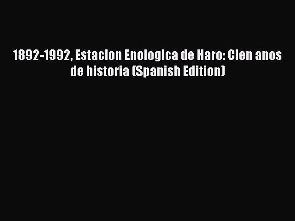 Read 1892-1992 Estacion Enologica de Haro: Cien anos de historia (Spanish Edition) Ebook Free