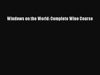 Read Windows on the World: Complete Wine Course Ebook Free
