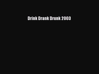 Download Drink Drank Drunk 2003 Ebook Online