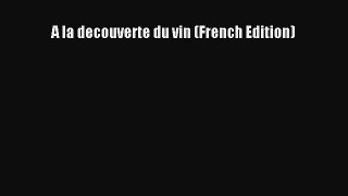Read A la decouverte du vin (French Edition) PDF Online