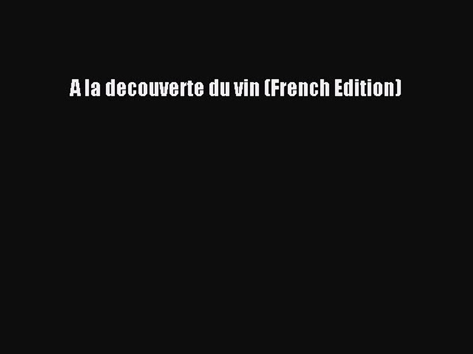 Read A la decouverte du vin (French Edition) PDF Online