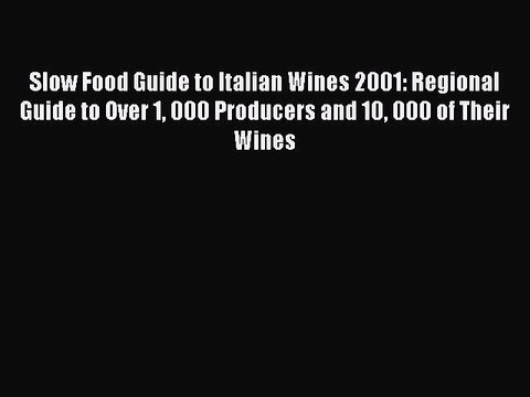 Read Slow Food Guide to Italian Wines 2001: Regional Guide to Over 1 000 Producers and 10 000