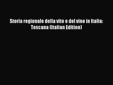 Read Storia regionale della vite e del vino in Italia: Toscana (Italian Edition) Ebook Free
