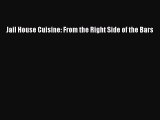 [PDF] Jail House Cuisine: From the Right Side of the Bars  Full EBook