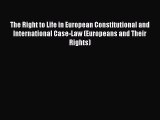 PDF The Right to Life in European Constitutional and International Case-Law (Europeans and