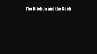 [DONWLOAD] The Kitchen and the Cook  Full EBook