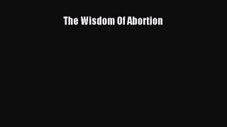 Download The Wisdom Of Abortion  EBook