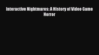 Read Interactive Nightmares: A History of Video Game Horror Ebook Free