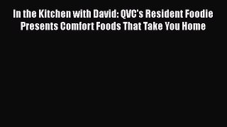 Download In the Kitchen with David: QVC's Resident Foodie Presents Comfort Foods That Take