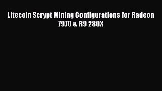 Download Litecoin Scrypt Mining Configurations for Radeon 7970 & R9 280X Ebook Free