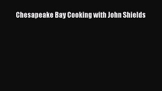 Read Chesapeake Bay Cooking with John Shields Ebook Free