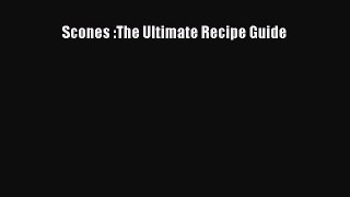 [DONWLOAD] Scones :The Ultimate Recipe Guide  Read Online