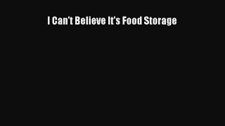 [DONWLOAD] I Can't Believe It's Food Storage  Full EBook