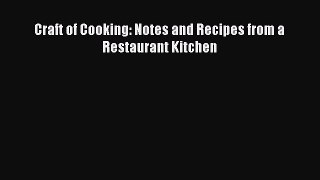 [DONWLOAD] Craft of Cooking: Notes and Recipes from a Restaurant Kitchen  Full EBook