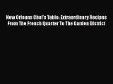 Download New Orleans Chef's Table: Extraordinary Recipes From The French Quarter To The Garden