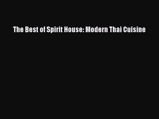 Read The Best of Spirit House: Modern Thai Cuisine Ebook Free