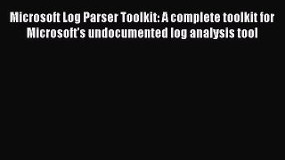 Download Microsoft Log Parser Toolkit: A complete toolkit for Microsoft's undocumented log