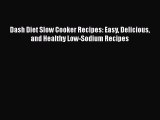[DONWLOAD] Dash Diet Slow Cooker Recipes: Easy Delicious and Healthy Low-Sodium Recipes  Read