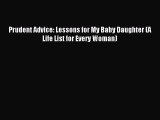 PDF Prudent Advice: Lessons for My Baby Daughter (A Life List for Every Woman) Free Books