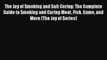 [DONWLOAD] The Joy of Smoking and Salt Curing: The Complete Guide to Smoking and Curing Meat