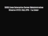 Read SUSE Linux Enterprise Server Administration (Course 3112): CLA LPIC - 1 & Linux  Ebook