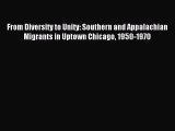 Read From Diversity to Unity: Southern and Appalachian Migrants in Uptown Chicago 1950-1970