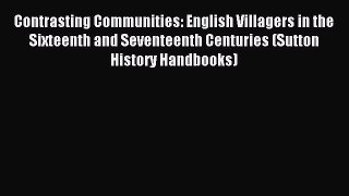Read Contrasting Communities: English Villagers in the Sixteenth and Seventeenth Centuries