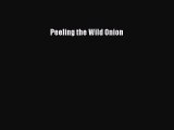 [DONWLOAD] Peeling the Wild Onion  Full EBook