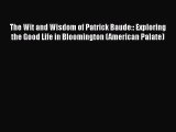 [DONWLOAD] The Wit and Wisdom of Patrick Baude:: Exploring the Good Life in Bloomington (American