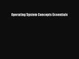 Read Operating System Concepts Essentials Ebook Free