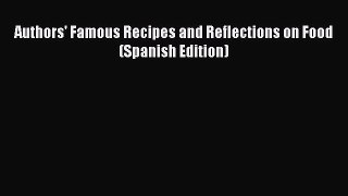 [DONWLOAD] Authors' Famous Recipes and Reflections on Food (Spanish Edition)  Full EBook