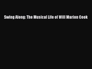 Read Swing Along: The Musical Life of Will Marion Cook Ebook Free