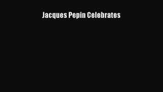 [DONWLOAD] Jacques Pepin Celebrates  Read Online